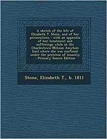 A Sketch of the Life of Elizabeth T. Stone and of her persecutions